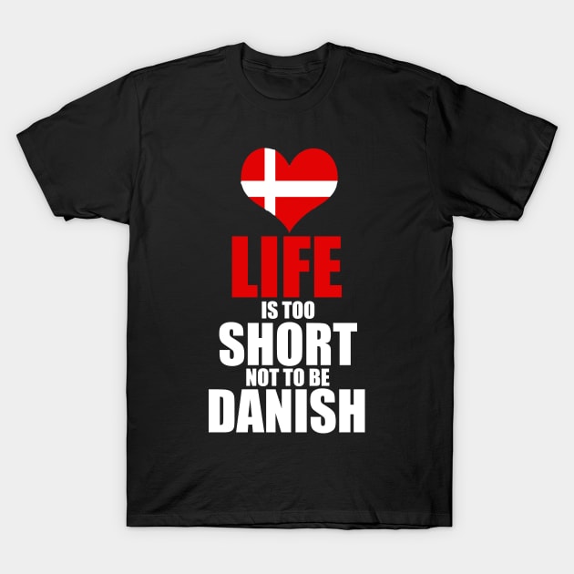 danish - life is too short not be danish T-Shirt by mariejohnson0